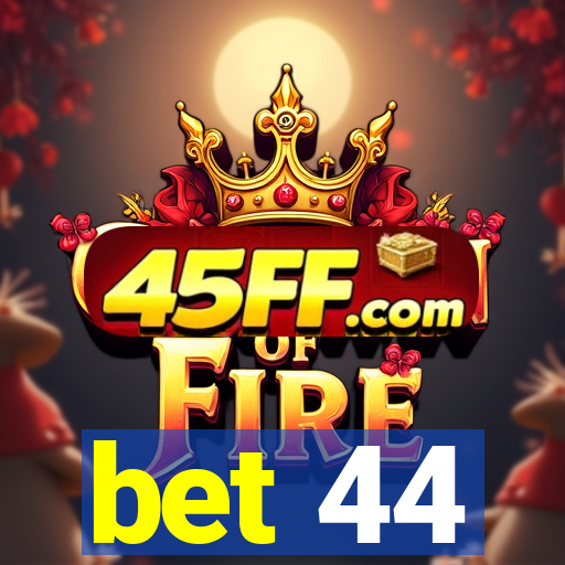 bet 44